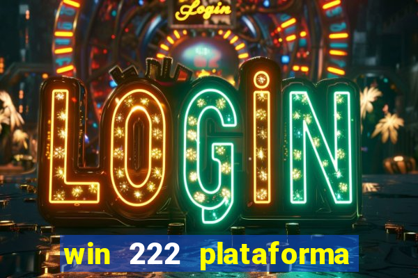 win 222 plataforma de jogos